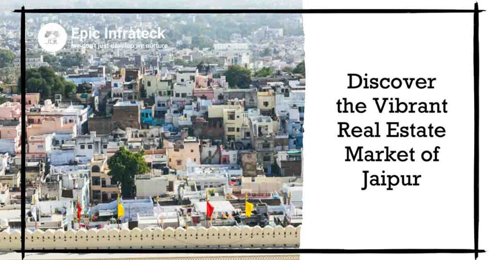 The Magic of Jaipur Discovering the Vibrant Real Estate Market 2024 and why to invest at epic infrateck