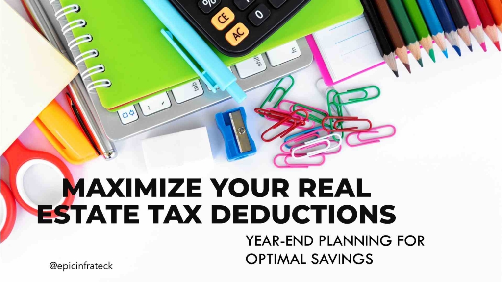 Real Estate Tax Planning: Prepping for Year-End and Maximizing Deductions